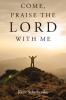 Come Praise the Lord with Me