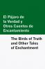 El Pajaro de la Verdad y Otros Cuentos de Encantamiento / The Birds of Truth and Other Tales of Enchantment [Bilingual Edition] - Spanish & English