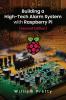 Building a High-Tech Alarm System with Raspberry Pi (Second Edition)