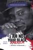 I Am Not Your Black America