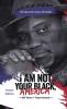 I Am Not Your Black America