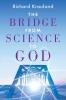 The Bridge - From Science to God