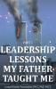 Leadership Lessons My Father Taught Me