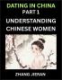Dating in China (Part 1)- Understanding Chinese Women and Their Attitude to Love Romance Marriage and Sex Decoding China's Dating Culture