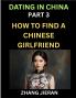 Dating in China (Part 3)- How to Find a Chinese Girlfriend A Guide to Meeting Connecting and Forming Relationship with Chinese Asian Women