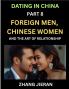 Dating in China (Part 8)- Foreign Men Chinese Women and the Art of Relationship A Guide to Love and Romance in a Cross-Cultural World