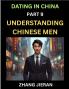 Dating in China (Part 9)- Understanding Chinese Men A Guide to Love Romance Sex and Marriage in Dragon Kingdom