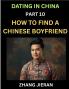 Dating in China (Part 10)- How to Find a Chinese Boyfriend A Practical Guide to Unlocking Love and Romance with a Chinese Man