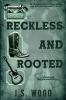 Reckless And Rooted