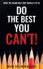 Do the Best You Can't!