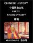 Chinese History (Part 2) - Shang Dynasty Guide to Self-Learn Easy Lessons for Beginner Students of Mandarin Language Ancient Culture Learn Reading Simplified Characters Rise and Fall of Emperors King and Queens Kids Teens Young and Adults Teache