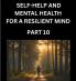 Self-help and Mental Health for a Resilient Mind (Part 10)