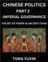 Chinese Politics (Part 2)- Imperial Governance The Art of Power in Ancient China The Mandate of Heaven Government Statecraft and Authority in Imperial China Strategies and Secrets of Ancient Chinese Rule