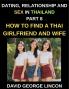 Dating Relationship and Sex in Thailand (Part 8)- How to find a Thai Girlfriend and Wife Love and Marriage in in the Land of Smiles Traditions and Challenges From Courtship to Commitment A Guide to Thai Relationships and Marriage