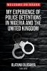 MY EXPERIENCE OF POLICE  DETENTIONS IN NIGERIA AND   THE UNITED KINGDOM