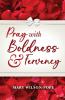 Pray with Boldness & Fervency