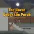 The Horse Under the Porch