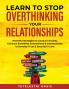 Learn to Stop Overthinking Your Relationships