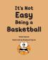 It's Not Easy Being a Basketball