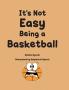 It's Not Easy Being a Basketball
