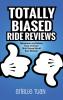 Totally Biased Ride Reviews
