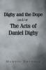 Digby and the Dope and-or The Acts of Daniel Digby
