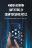 Know-How of Investing in Cryptocurrencies