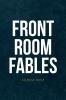 FRONT ROOM FABLES