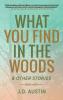 What You Find in the Woods