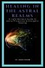 Healing In The Astral Realms