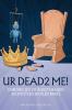 UR Dead2 Me!