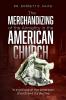 The Merchandizing of the Almighty in the American Church
