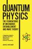 QUANTUM PHYSICS The Foundations of Mechanics Entanglement and Wave Theory