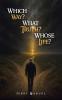 Which Way? What Truth? Whose Life?