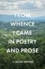 FROM WHENCE I CAME IN POETRY AND PROSE