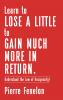 Learn to Lose A LITTLE to GAIN MUCH MORE IN RETURN