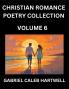 Christian Romance Poetry Collection (Part 6)- Love's Divine Hymn the Beloved's Song  Verses of Faith and Passion Anthology of Eternal Embrace and Sacred Whispers Poems of Love and Devotion