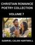 Christian Romance Poetry Collection (Part 7)- Love's Divine Hymn the Beloved's Song  Verses of Faith and Passion Anthology of Eternal Embrace and Sacred Whispers Poems of Love and Devotion