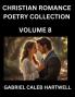 Christian Romance Poetry Collection (Part 8)- Love's Divine Hymn the Beloved's Song  Verses of Faith and Passion Anthology of Eternal Embrace and Sacred Whispers Poems of Love and Devotion