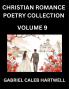Christian Romance Poetry Collection (Part 9)- Love's Divine Hymn the Beloved's Song  Verses of Faith and Passion Anthology of Eternal Embrace and Sacred Whispers Poems of Love and Devotion