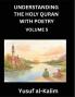 Understanding the Holy Quran with Poetry (Part 5)- Poetic Journeys Through the Quran Rhythms of Revelation Exploration of Divine Truth Islamic Culture Spiritualism and Life Philosophy