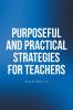 Purposeful and Practical Strategies for Teachers