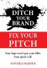 Ditch Your Brand Fix Your Pitch