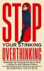 Stop Your Stinking Overthinking