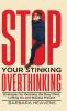 Stop Your Stinking Overthinking