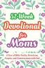 52-Week Devotional for Moms - A Year of Bible Truths Devotions Prayers and Conversations with God