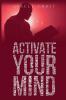 ACTIVATE YOUR MIND