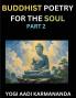 Buddhist Poetry for the Soul (Part 2)- Understand Life Karma and Divine Philosophy with Dharma Rhymes Holy Sutra Mantra Meditation & Poems Learn Fundamental Concepts of Buddha Bushism Religion & Spiritual Values