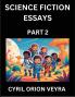 Science Fiction Essays (Part 2)- The Infinite SciFi Stories and Fantasy Frontier of the Future of Human Speculative Imagination Musings on Sci-fi Alien Minds and Cosmic Mysteries Parallel Realities on Space Time Artificial Life Consciousness and the