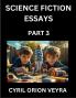 Science Fiction Essays (Part 3)- The Infinite SciFi Stories and Fantasy Frontier of the Future of Human Speculative Imagination Musings on Sci-fi Alien Minds and Cosmic Mysteries Parallel Realities on Space Time Artificial Life Consciousness and the